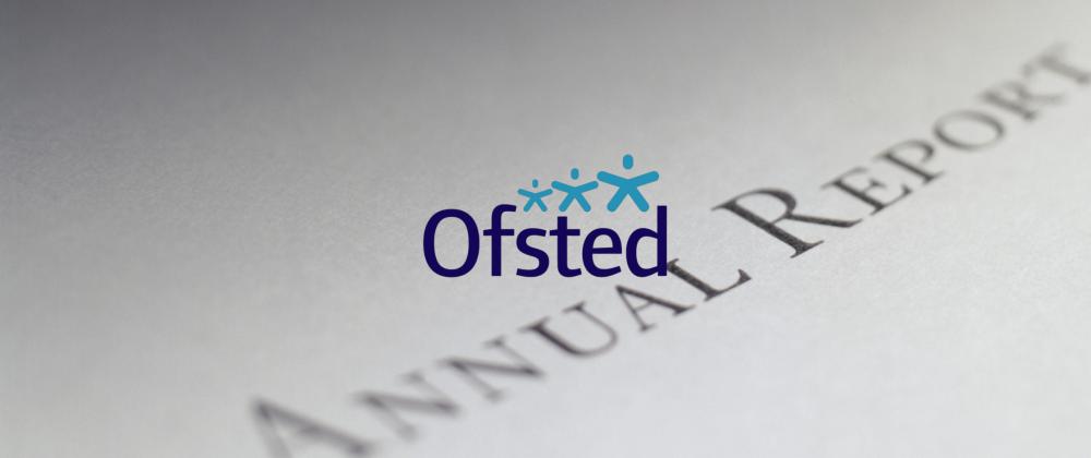 Ofsted annual report 2024/25 published. What does it tell us?