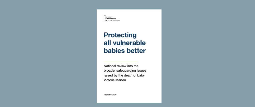 Protecting all vulnerable babies better - National safeguarding practice review into the death of baby Victoria Marten.